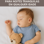 Sono do Bebê: Técnicas Comprovadas para Noites Tranquilas em Qualquer Idade