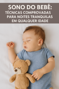Sono do Bebê: Técnicas Comprovadas para Noites Tranquilas em Qualquer Idade