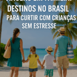 Viagens em Família: Destinos no Brasil para Curtir com Crianças Sem Estresse