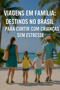 Viagens em Família: Destinos no Brasil para Curtir com Crianças Sem Estresse